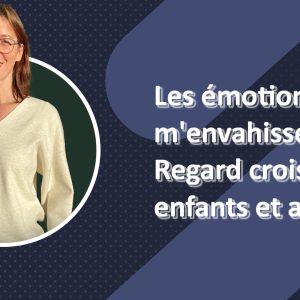Les émotions m'envahissent! Regard croisé enfants et adultes