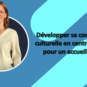 Développer sa compétence culturelle en centre éducatif pour un accueil inclusif